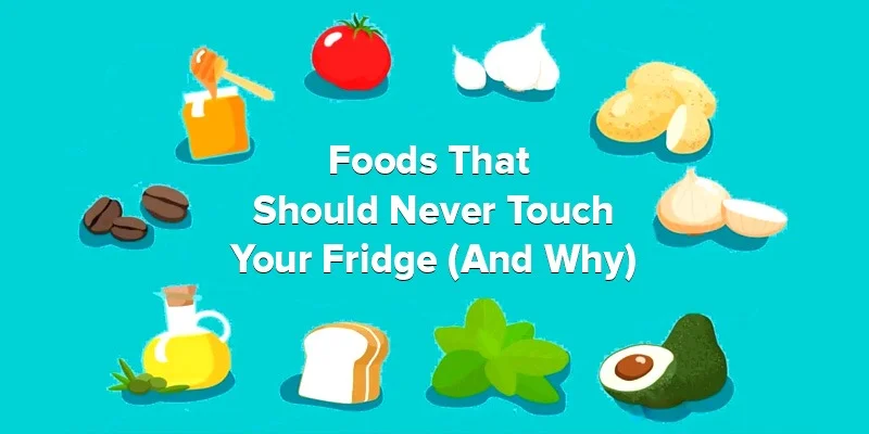Foods That Should Never Touch Your Fridge (And Why)